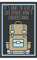 It's Okay To Live A Life Others Don't Understand Backpack Journal