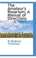The Amateur's Rosarium; A Manual of Directions