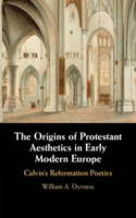 Origins of Protestant Aesthetics in Early Modern Europe