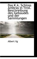 Das K.K. Schloss Ambras in Tirol. Beschreibung Des Gebaudes Und Der Sammlungen