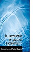 An Introduction to Practical Bacteriology ..