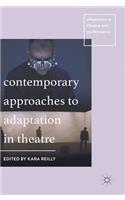 Contemporary Approaches to Adaptation in Theatre: (Adaptation in Theatre and Performance)