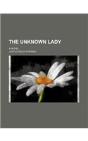 The Unknown Lady; A Novel