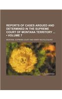 Reports of Cases Argued and Determined in the Supreme Court of Montana Territory (Volume 7)