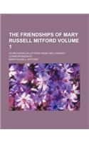The Friendships of Mary Russell Mitford Volume 1; As Recorded in Letters from Her Literary Correspondents: (English)