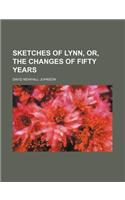 Sketches of Lynn, Or, the Changes of Fifty Years