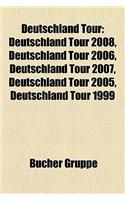 Deutschland Tour: Deutschland Tour 2008, Deutschland Tour 2006, Deutschland Tour 2007, Deutschland Tour 2005, Deutschland Tour 1999