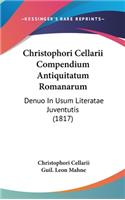 Christophori Cellarii Compendium Antiquitatum Romanarum