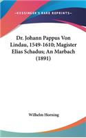 Dr. Johann Pappus Von Lindau, 1549-1610; Magister Elias Schadus; An Marbach (1891)