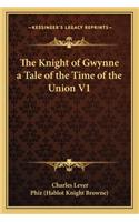 The Knight of Gwynne a Tale of the Time of the Union V1
