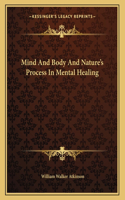 Mind and Body and Nature's Process in Mental Healing