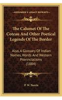 The Calumet Of The Coteau And Other Poetical Legends Of The Border