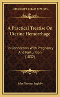 A Practical Treatise on Uterine Hemorrhage