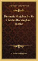 Dramatic Sketches By Sir Charles Rockingham (1866): (English)
