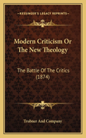 Modern Criticism Or The New Theology: The Battle Of The Critics (1874)(English)