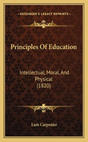 Principles Of Education: Intellectual, Moral, And Physical (1820)(English)