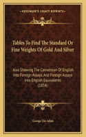 Tables To Find The Standard Or Fine Weights Of Gold And Silver