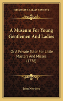 A Museum For Young Gentlemen And Ladies