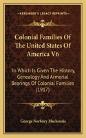 Colonial Families Of The United States Of America V6: In Which Is Given The History, Genealogy And Armorial Bearings Of Colonial Families (1917)