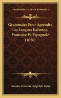 Grammaire Pour Aprendre Les Langues Italienne, Francoise Et Espagnole (1626)