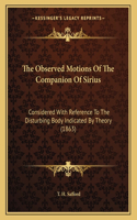 The Observed Motions Of The Companion Of Sirius