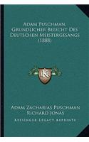 Adam Puschman, Grundlicher Bericht Des Deutschen Meistergesangs (1888)
