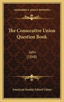 Consecutive Union Question Book: John (1848)