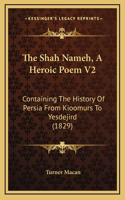 The Shah Nameh, A Heroic Poem V2