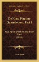 De Hiatu Plautino Quaestionum, Part 1: Qua Agitur De Hiatu Qui Fit In Thesi (1885)