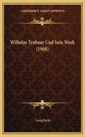 Wilhelm Trubner Und Sein Werk (1908)