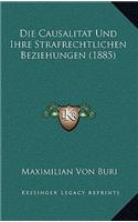 Die Causalitat Und Ihre Strafrechtlichen Beziehungen (1885)