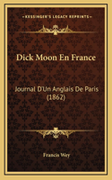 Dick Moon En France: Journal D'Un Anglais De Paris (1862)