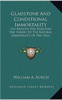 Gladstone and Conditional Immortality: His Reasons for Rejecting the Theory of the Natural Immortality of the Soul