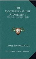 The Doctrine Of The Atonement: Six Plain Sermons (1867)