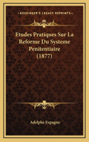 Etudes Pratiques Sur La Reforme Du Systeme Penitentiaire (1877)