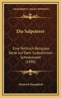 Die Salpeterer: Eine Politisch-Religiose Secte Auf Dem Sudostlichen Schwarzwald (1896)(German)