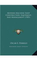 Modern Machine Shop Construction, Equipment, And Management (1905)