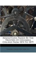 Resolutions Passed by the Trustees of Columbia College from 1874 to 1879