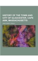 History of the Town and City of Gloucester, Cape Ann, Massachusetts