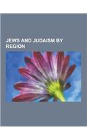 Jews and Judaism by Region: Jews and Judaism in Africa, Jews and Judaism in Asia, Jews and Judaism in Europe, Jews and Judaism in Oceania, Jews an