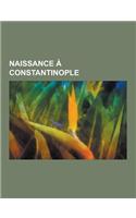 Naissance a Constantinople: Cornelius Castoriadis, Gerard Serkoyan, Jean II Comnene, Ernest Outrey, Rosy Varte, Dimitrios Ypsilantis, Alfred Pasqu(French)