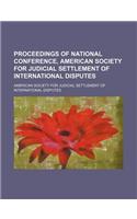 Proceedings of National Conference, American Society for Judicial Settlement of International Disputes
