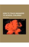 How to Teach Manners to School Children