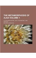 The Metamorphosis of Ajax Volume 1; A Cloacinean Satire With, the Anatomy And, Apology: (English)