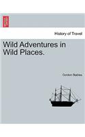 Wild Adventures in Wild Places.