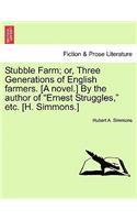 Stubble Farm; Or, Three Generations of English Farmers. [A Novel.] by the Author of 