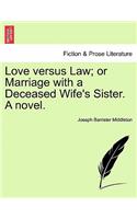 Love versus Law; or Marriage with a Deceased Wife's Sister. A novel.