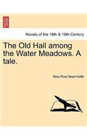 The Old Hall Among the Water Meadows. a Tale.