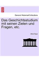 Das Geschichtsstudium Mit Seinen Zielen Und Fragen, Etc.