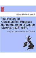 The History of Constitutional Progress During the Reign of Queen Victoria, 1837-1887.